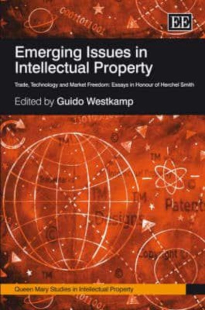 Emerging Issues in Intellectual Property: Trade, Technology and Market FreedomEssays in Honour of Herchel Smith