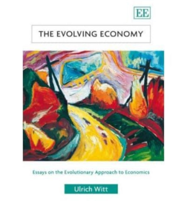 The Evolving Economy: Essays on the Evolutionary Approach to Economics