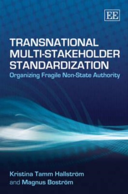 Transnational Multi-Stakeholder Standardization: Organizing Fragile Non-State Authority