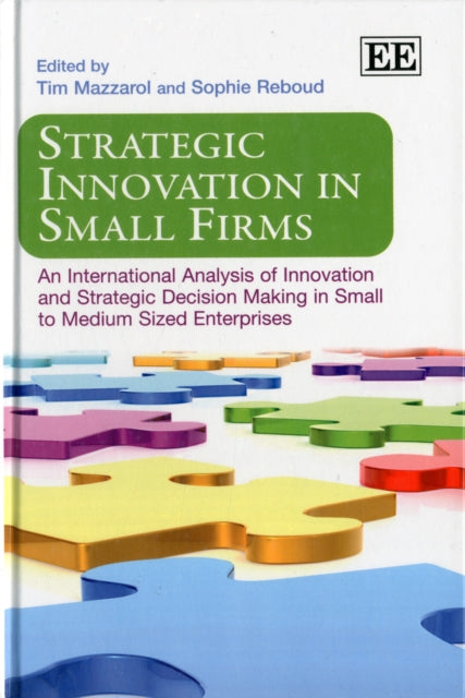 Strategic Innovation in Small Firms: An International Analysis of Innovation and Strategic Decision Making in Small to Medium Sized Enterprises