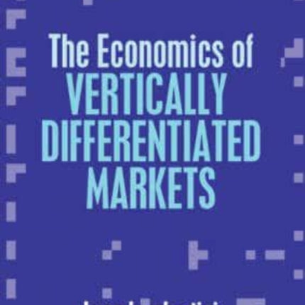 The Economics of Vertically Differentiated Markets