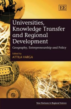 Universities, Knowledge Transfer and Regional Development: Geography, Entrepreneurship and Policy