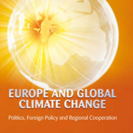 Europe and Global Climate Change: Politics, Foreign Policy and Regional Cooperation