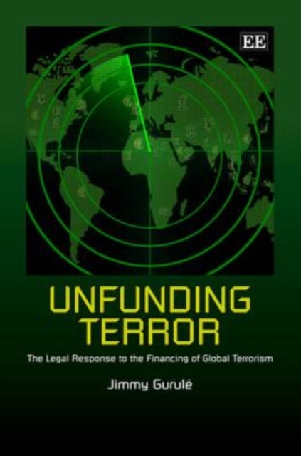 Unfunding Terror: The Legal Response to the Financing of Global Terrorism