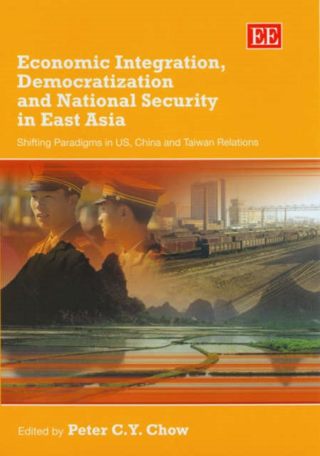 Economic Integration, Democratization and National Security in East Asia: Shifting Paradigms in US, China and Taiwan Relations