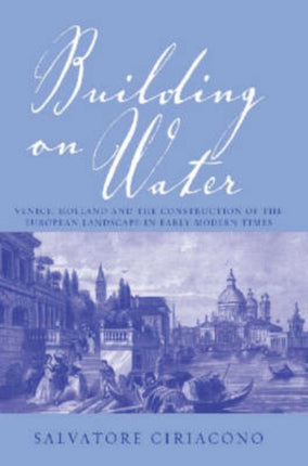 Building on Water: Venice, Holland and the