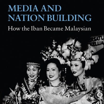 Media and Nation Building: How the Iban became
