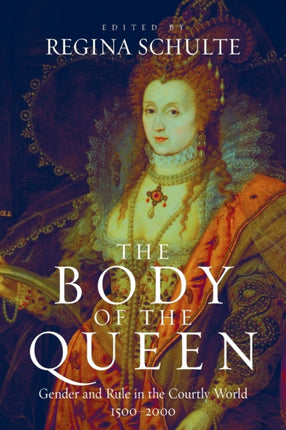 The Body of the Queen: Gender and Rule in the