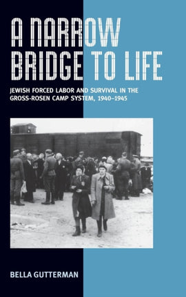 A Narrow Bridge to Life: Jewish Forced Labor and