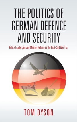 The Politics of German Defence and Security: