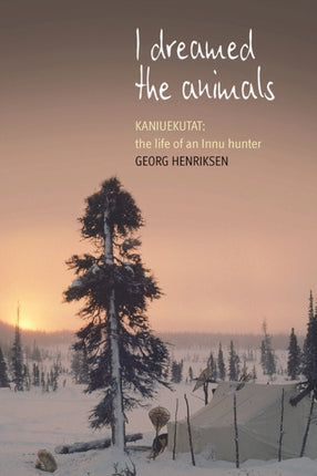I Dreamed the Animals: Kaniuekutat: The Life of