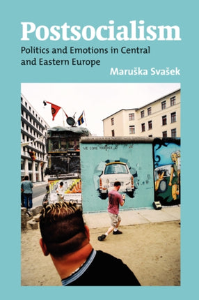Postsocialism: Politics and Emotions in Central