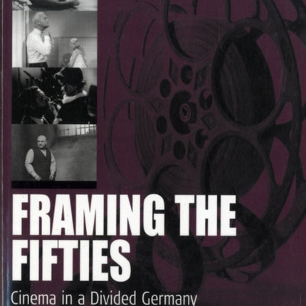 Framing the Fifties: Cinema in a Divided Germany