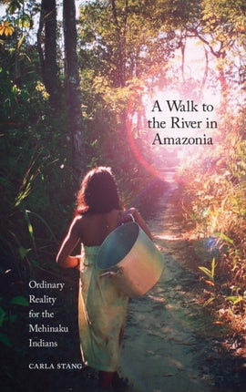 A Walk to the River in Amazonia: Ordinary Reality