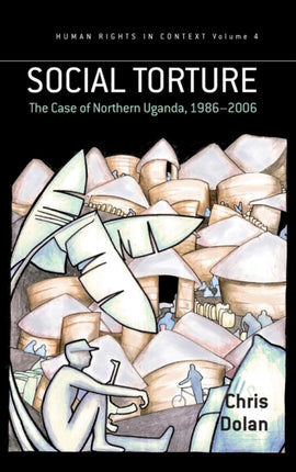 Social Torture: The Case of Northern Uganda,