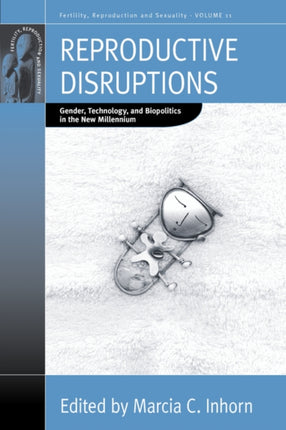 Reproductive Disruptions: Gender, Technology, and