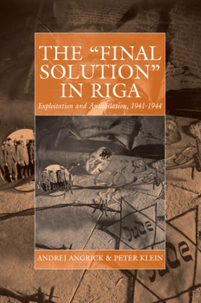 The 'Final Solution' in Riga: Exploitation and