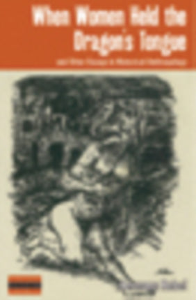When Women Held the Dragon's Tongue: and Other