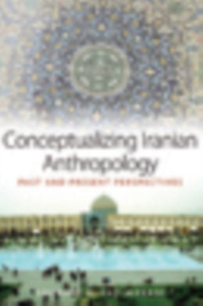 Conceptualizing Iranian Anthropology: Past and