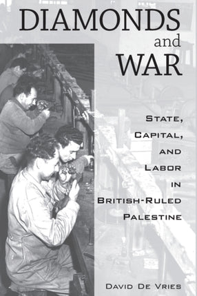 Diamonds and War: State, Capital, and Labor in