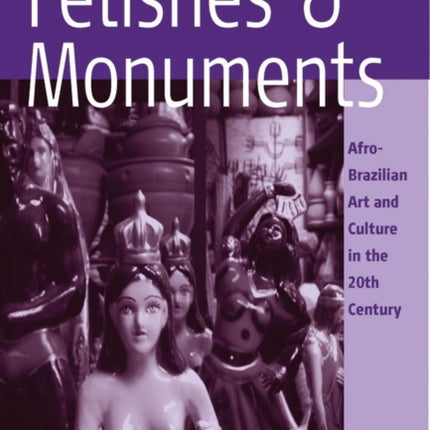 Fetishes and Monuments: Afro-Brazilian Art and