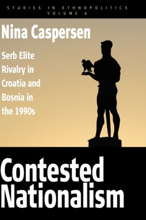 Contested Nationalism: Serb Elite Rivalry in