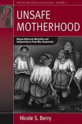 Unsafe Motherhood: Mayan Maternal Mortality and