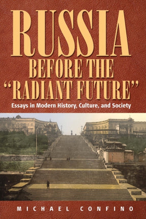 Russia Before The 'Radiant Future': Essays in