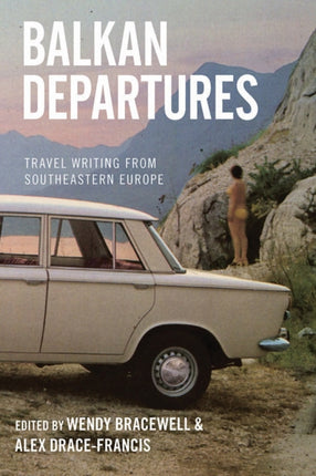 Balkan Departures: Travel Writing from