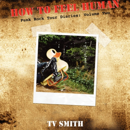 How To Feel Human - Punk Rock Tour Diaries: Volume Two