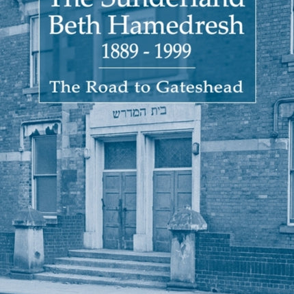 The Sunderland Beth Hamedresh 1889 - 1999