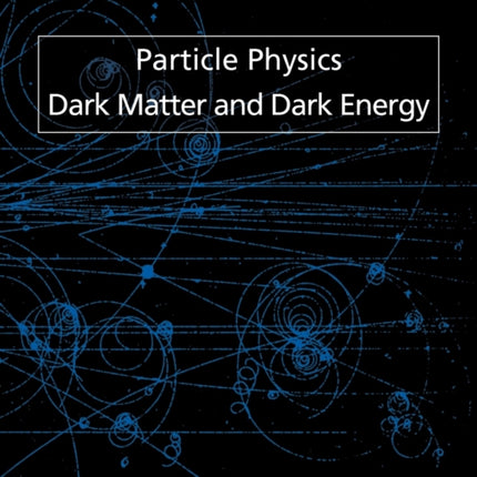 Particle Physics, Dark Matter and Dark Energy