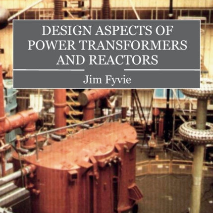 Design Aspects of Power Transformers and Reactors