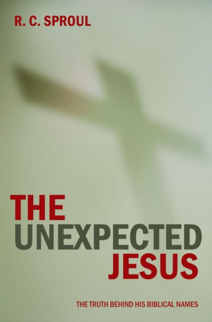The Unexpected Jesus: The Truth Behind His