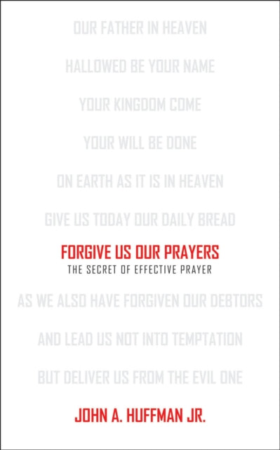 Forgive Us Our Prayers: The Secret of Effective