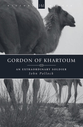 Gordon of Khartoum: An Extraordinary Soldier