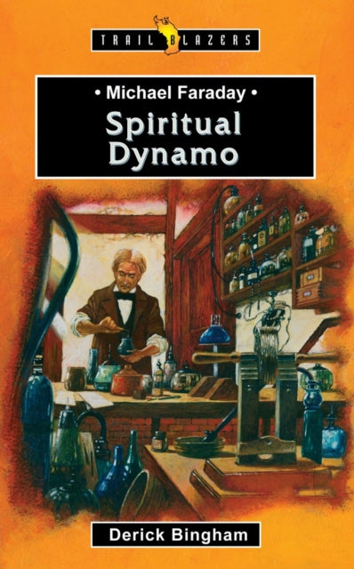 Michael Faraday: Spiritual Dynamo