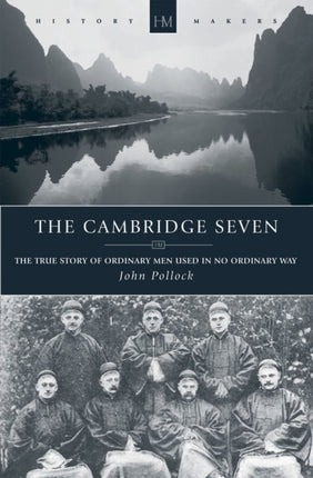 The Cambridge Seven: The True Story of Ordinary Men Used in no Ordinary way