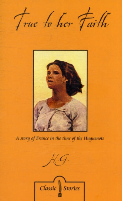 True to Her Faith: A Story of France in the Time of the Huguenots