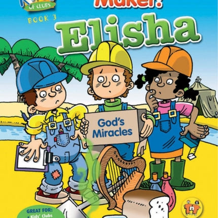 God’s Miracle Maker: Elisha