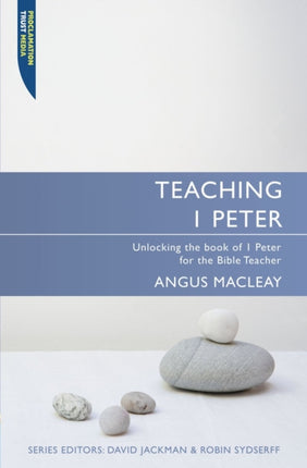 Teaching 1 Peter: Unlocking the book of 1 Peter for the Bible Teacher