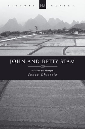 John And Betty Stam: Missionary Martyrs