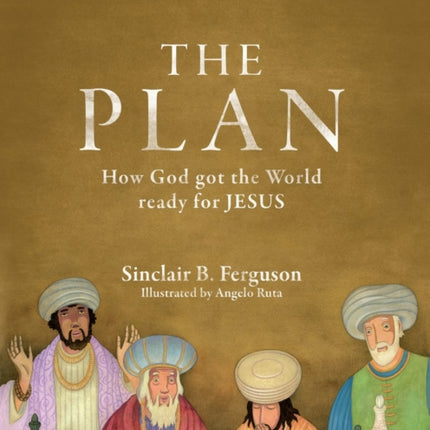 The Plan: How God got the World ready for Jesus