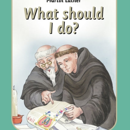 Martin Luther: What should I do?
