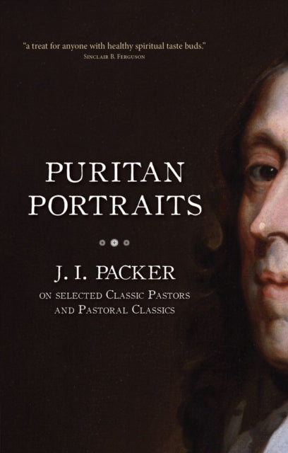 Puritan Portraits: J. I. Packer on Selected