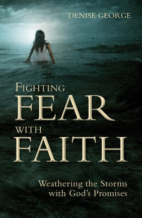 Fighting Fear With Faith: Weathering the Storms