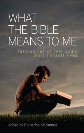 What the Bible Means to Me: Testimonies of How