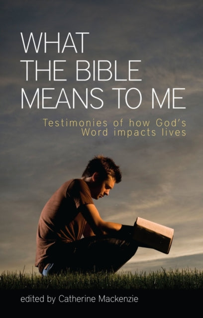 What the Bible Means to Me: Testimonies of How