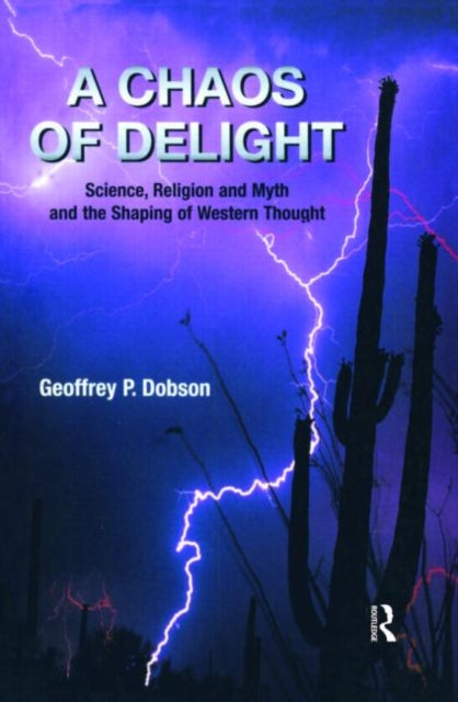 A Chaos of Delight: Science, Religion and Myth and the Shaping of Western Thought