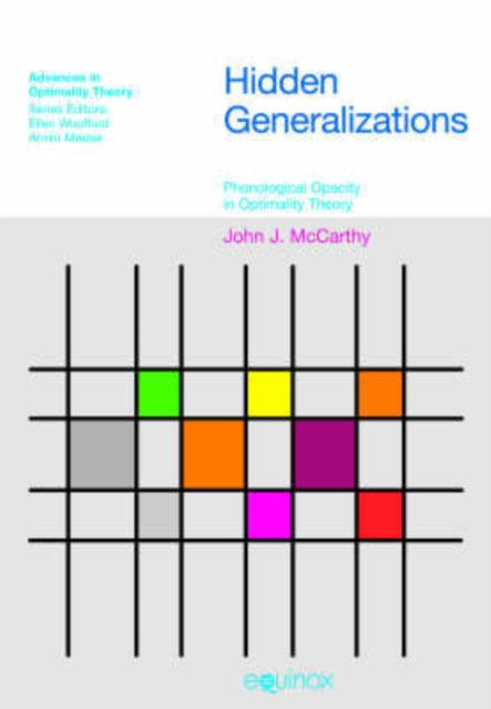 Hidden Generalizations: Phonological Opacity in Optimality Theory